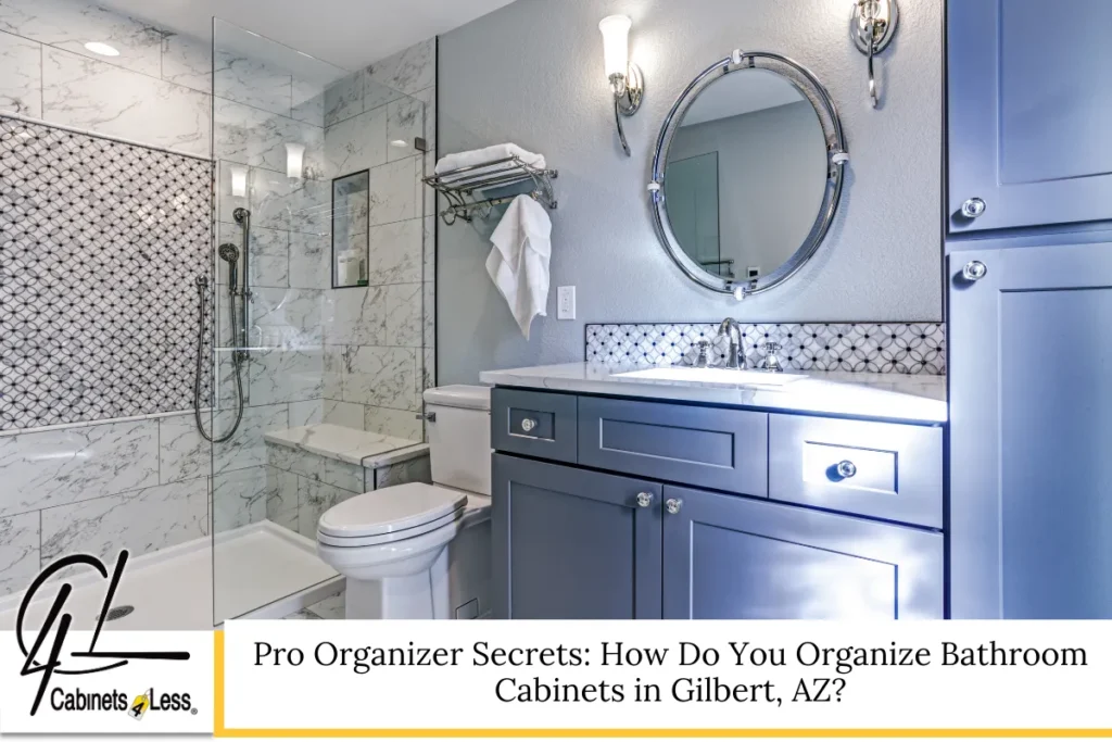 Pro Organizer Secrets: How Do You Organize Bathroom Cabinets in Gilbert, AZ