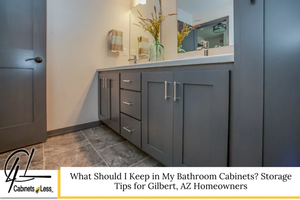 What Should I Keep in My Bathroom Cabinets? Storage Tips for Gilbert, AZ Homeowners
